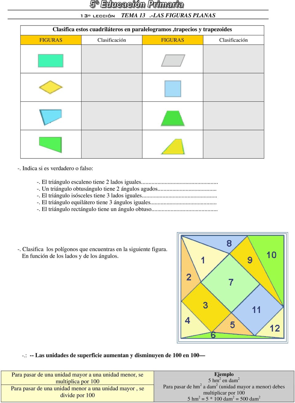 .. -. Clasifica los polígonos que encuentras en la siguiente figura. En función de los lados y de los ángulos. -.: -- Las unidades de superficie aumentan y disminuyen de 100 en 100 Para pasar de una