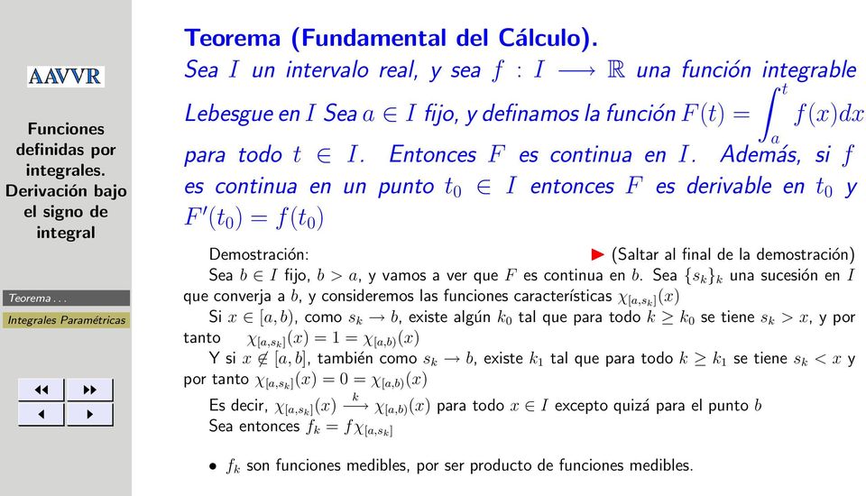 Además, si f es continua en un punto t 0 I entonces F es derivable en t 0 y F (t 0 ) = f(t 0 ) Demostración: (Saltar al final de la demostración) Sea b I fijo, b > a, y vamos a ver que F es continua