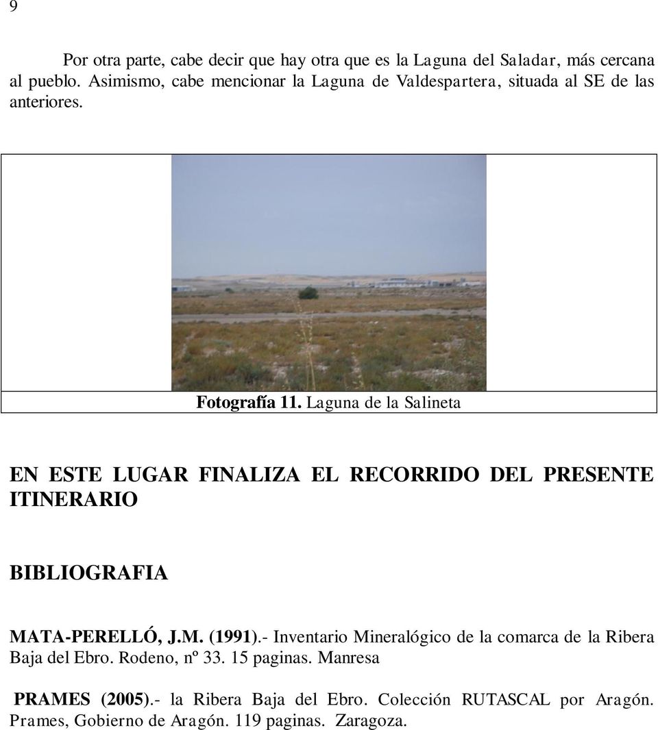 Laguna de la Salineta EN ESTE LUGAR FINALIZA EL RECORRIDO DEL PRESENTE ITINERARIO BIBLIOGRAFIA MATA-PERELLÓ, J.M. (1991).