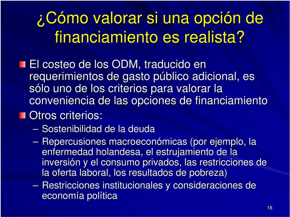 de las opciones de financiamiento Otros criterios: Sostenibilidad de la deuda Repercusiones macroeconómicas micas (por ejemplo, la