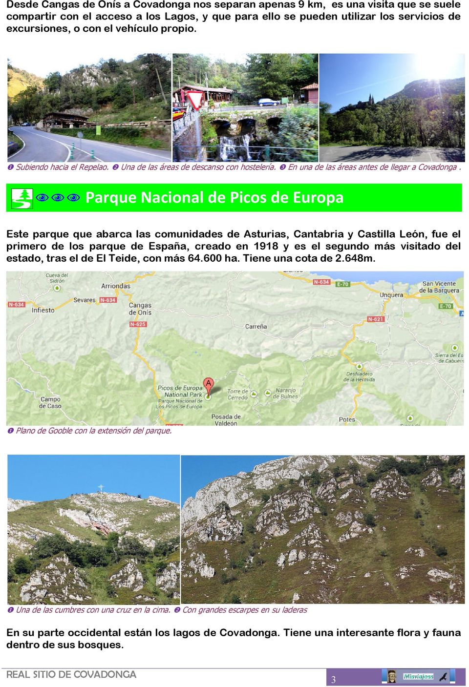 Parque Nacional de Picos de Europa Este parque que abarca las comunidades de Asturias, Cantabria y Castilla León, fue el primero de los parque de España, creado en 1918 y es el segundo más visitado