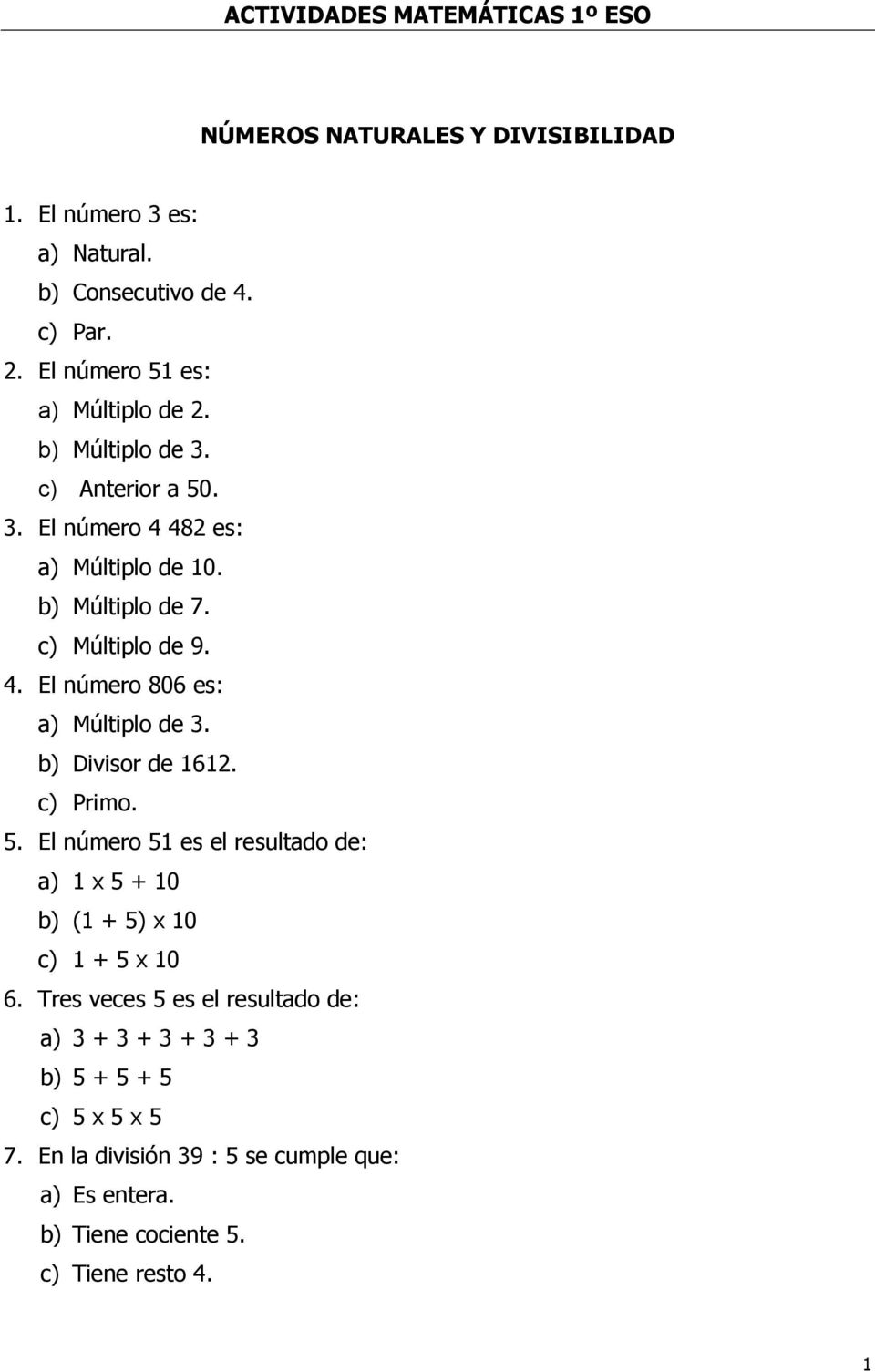 b) Divisor de 1612. c) Primo. 5. El número 51 es el resultado de: a) 1 x 5 + 10 b) (1 + 5) x 10 c) 1 + 5 x 10 6.