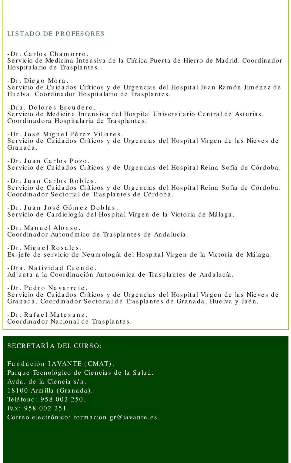 - Servicio de Medicina Intensiva del Hospital Universitario Central de Asturias. Coordinadora Hospitalaria de Trasplantes. -Dr. José Miguel Pérez Villares.