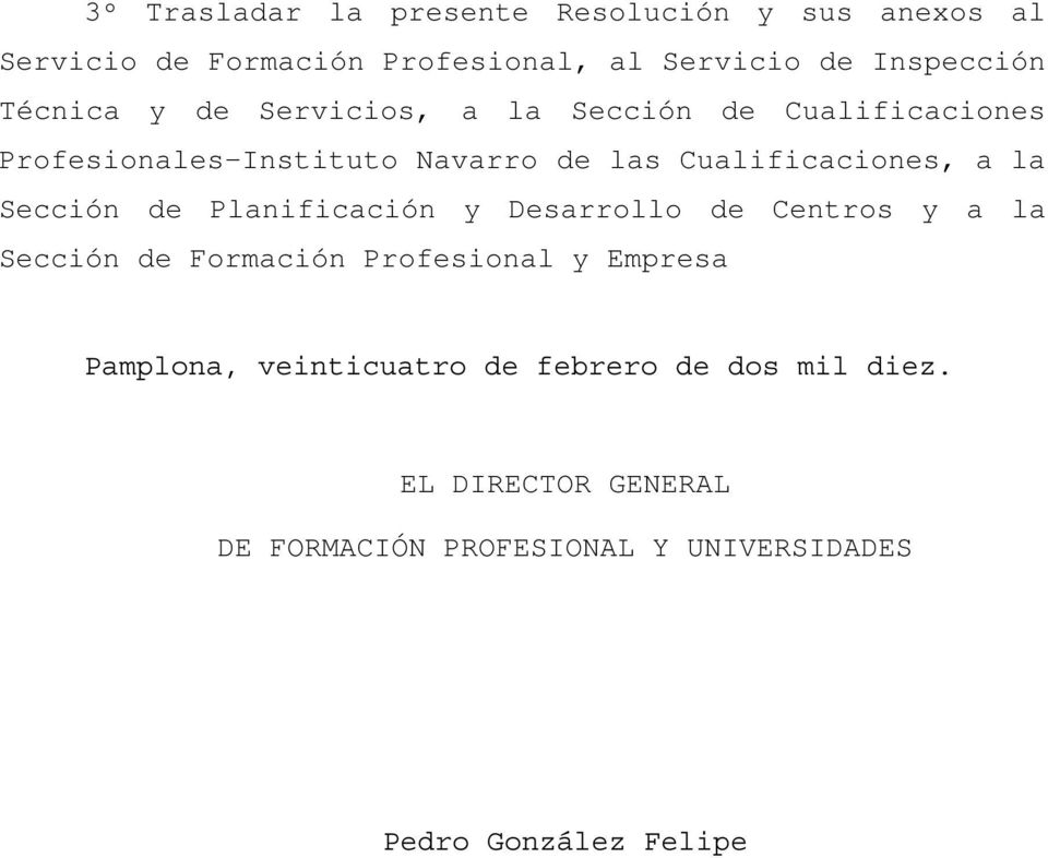la Sección de Planificación y Desarrollo de Centros y a la Sección de Formación Profesional y Empresa Pamplona,