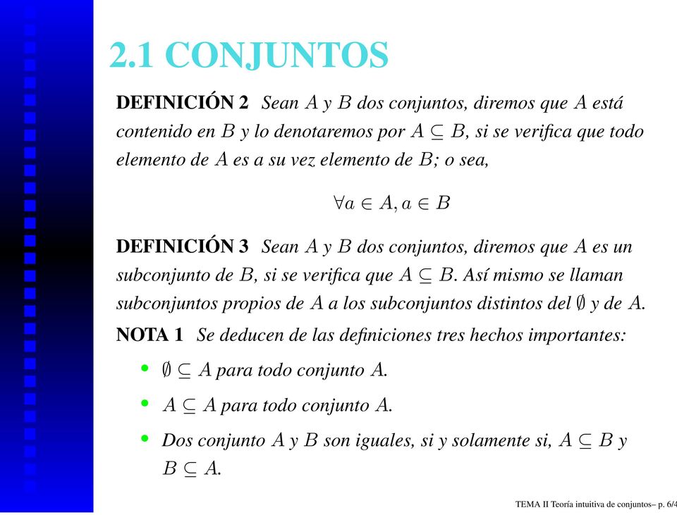 Así mismo se llaman subconjuntos propios de A a los subconjuntos distintos del y de A.