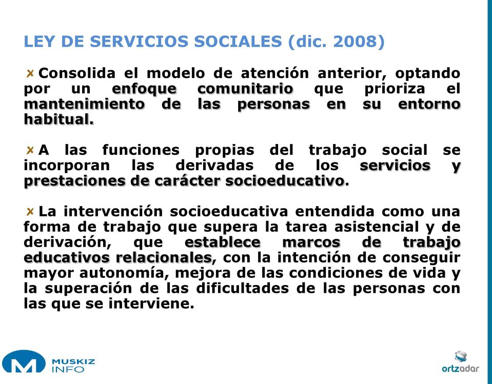 A las funciones propias del trabajo social se incorporan las derivadas de los servicios y prestaciones de carácter socioeducativo.
