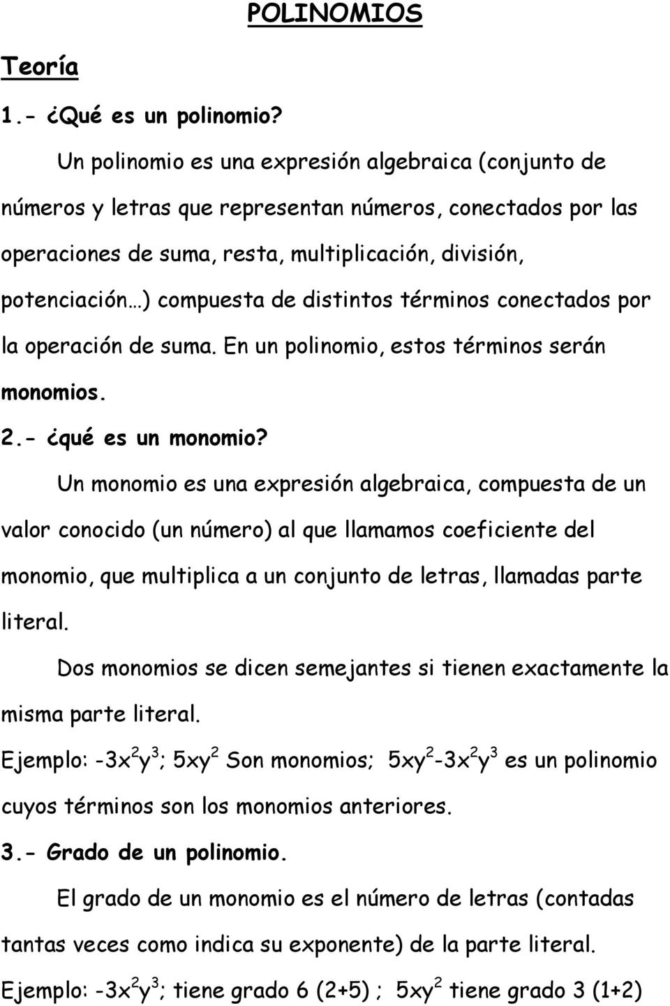 distintos términos conectados por la operación de suma. En un polinomio, estos términos serán monomios. 2.- qué es un monomio?