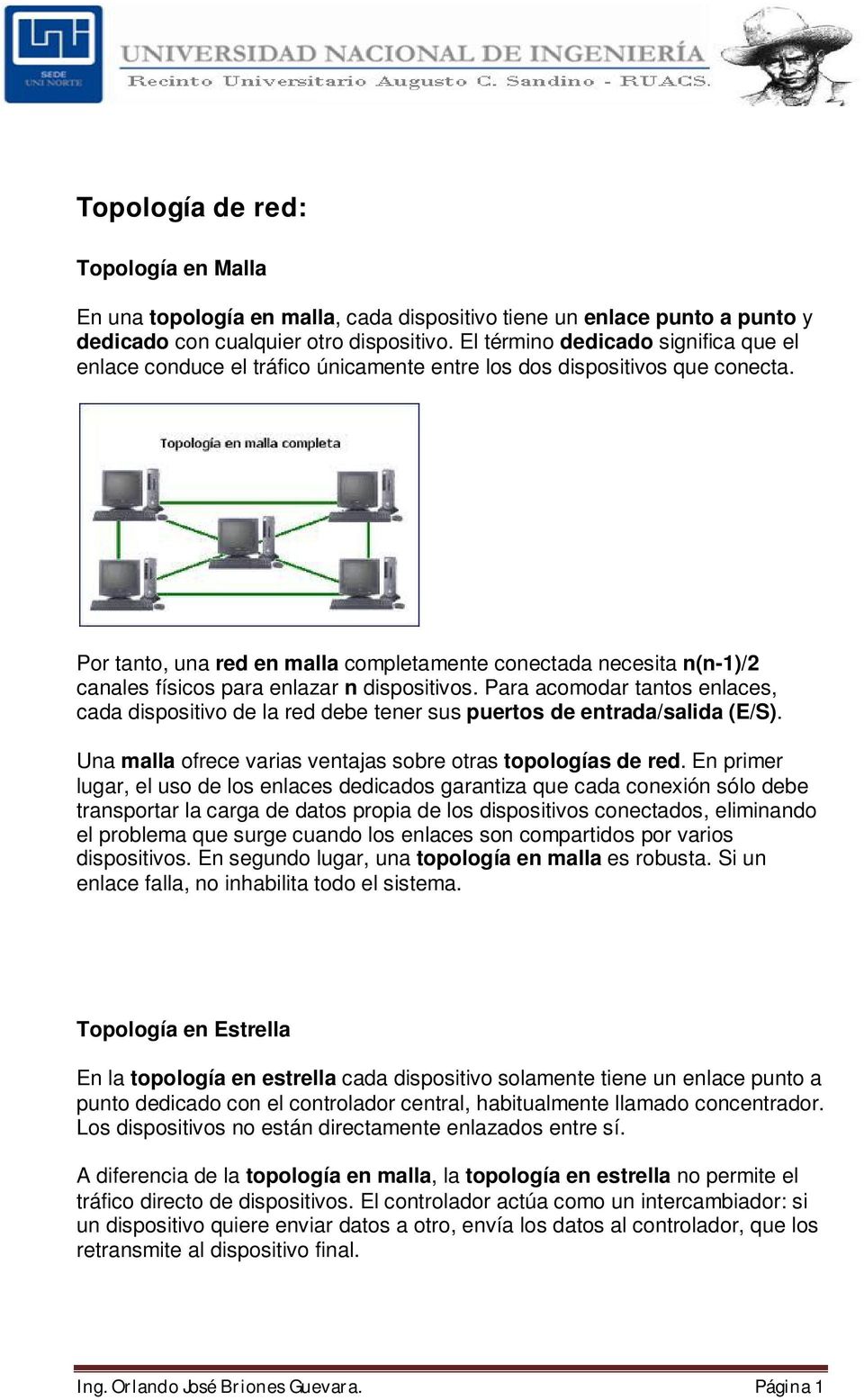 Por tanto, una red en malla completamente conectada necesita n(n-1)/2 canales físicos para enlazar n dispositivos.