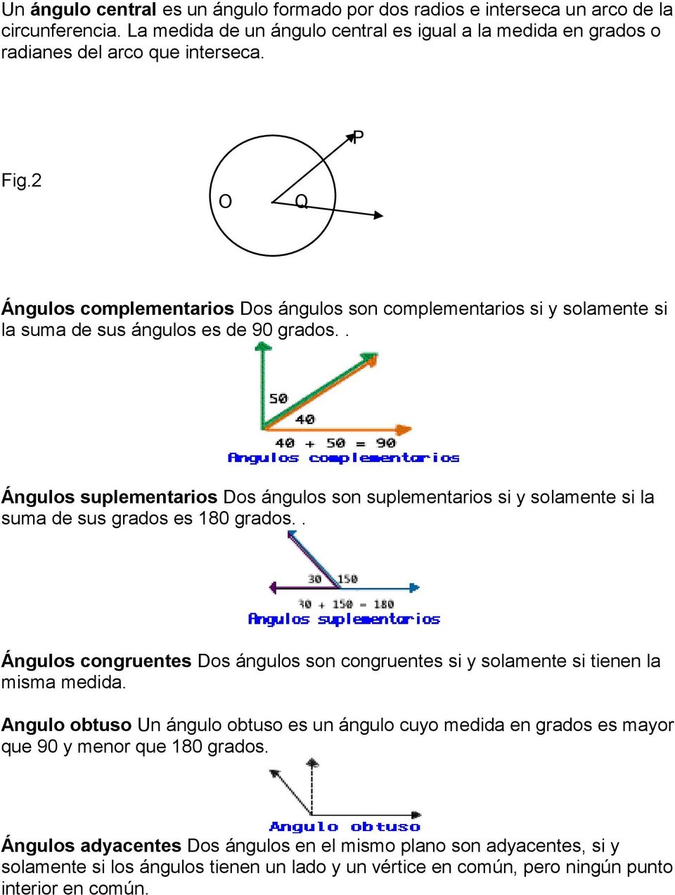 . Ángulos suplementarios Dos ángulos son suplementarios si y solamente si la suma de sus grados es 180 grados.