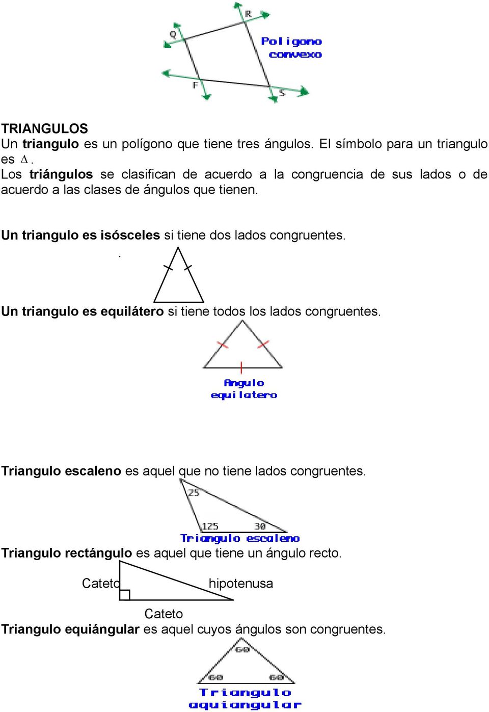 Un triangulo es isósceles si tiene dos lados congruentes. Un triangulo es equilátero si tiene todos los lados congruentes.
