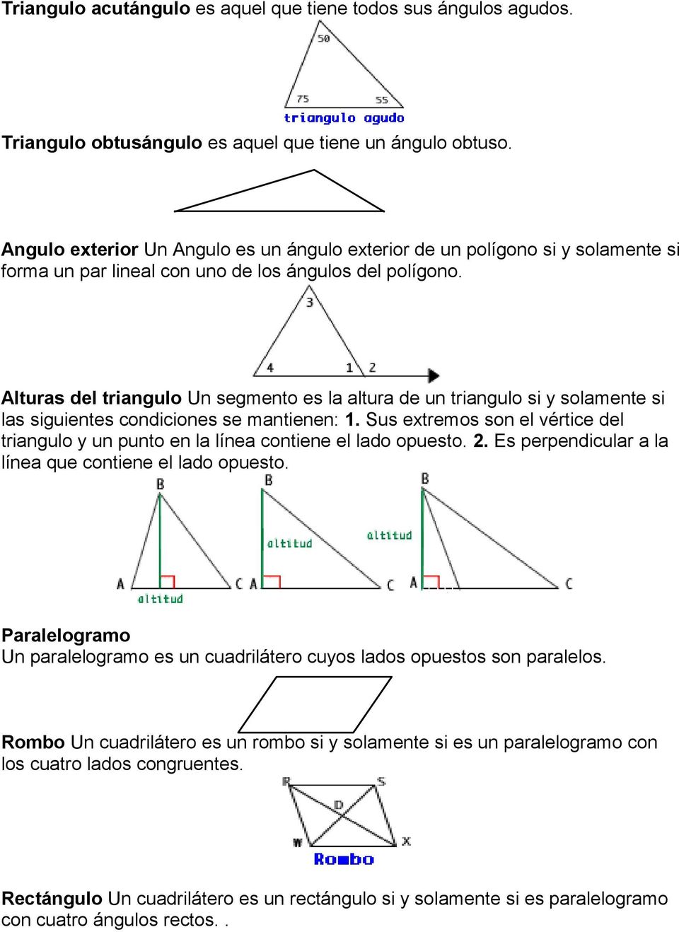 Alturas del triangulo Un segmento es la altura de un triangulo si y solamente si las siguientes condiciones se mantienen: 1.