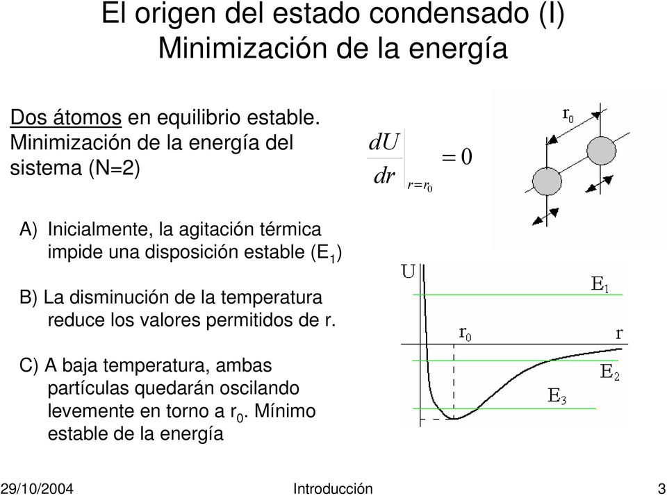 disposición estable (E 1 ) B) La disminución de la temperatura reduce los valores permitidos de r.