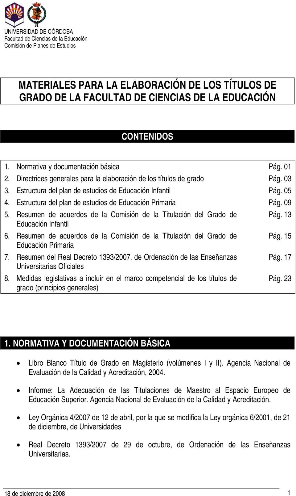 Estructura del plan de estudios de Educación Primaria Pág. 09 5. Resumen de acuerdos de la Comisión de la Titulación del Grado de Educación Infantil 6.