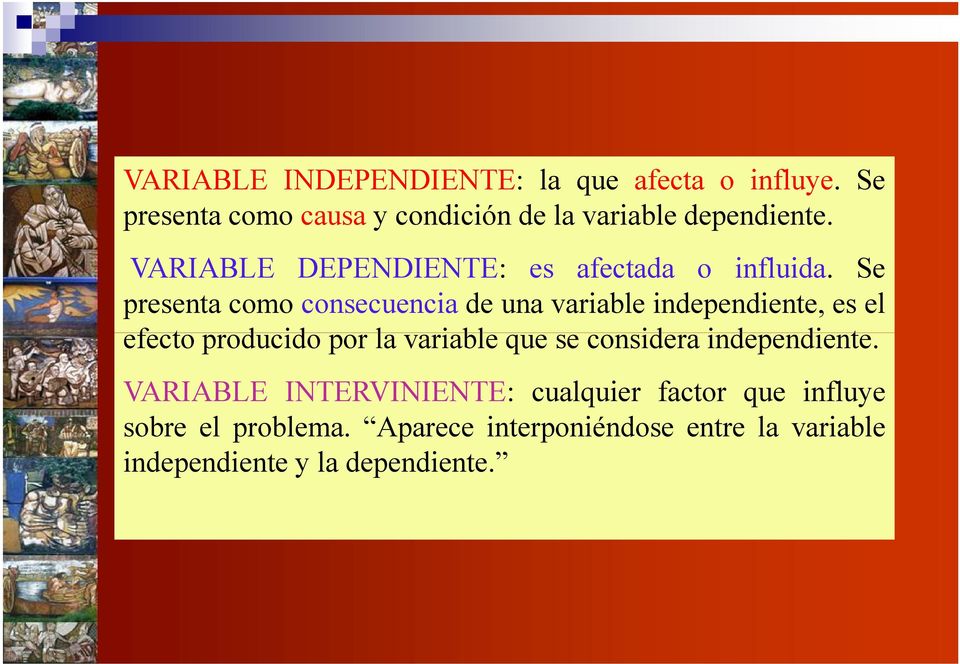 Se presenta como consecuencia de una variable independiente, es el efecto producido por la variable que se
