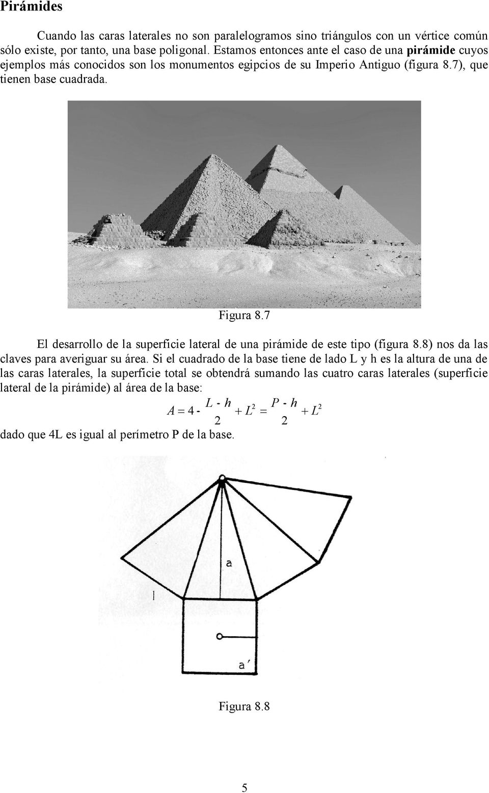 7 El desarrollo de la superficie lateral de una pirámide de este tipo (figura 8.8) nos da las claves para averiguar su área.