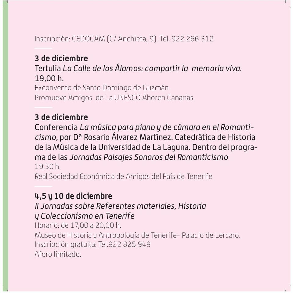 Catedrática de Historia de la Música de la Universidad de La Laguna. Dentro del programa de las Jornadas Paisajes Sonoros del Romanticismo 19,30 h.