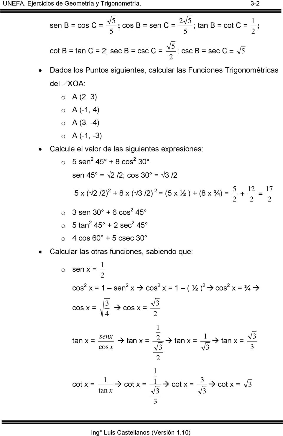 del XO: (, ) (-, 4) (, -4) (-, -) alcule el valr de las siguientes expresines: sen 4 + 8 cs 0 sen 4 = /; cs 0 = / x ( /) + 8 x ( /) 7 = ( x
