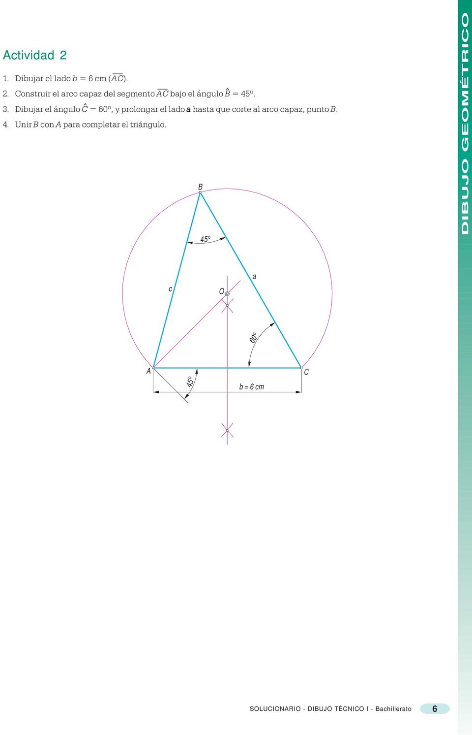 Dibuja el ángulo C = 60º, y polonga el lado a hasta que cote al aco capaz, punto