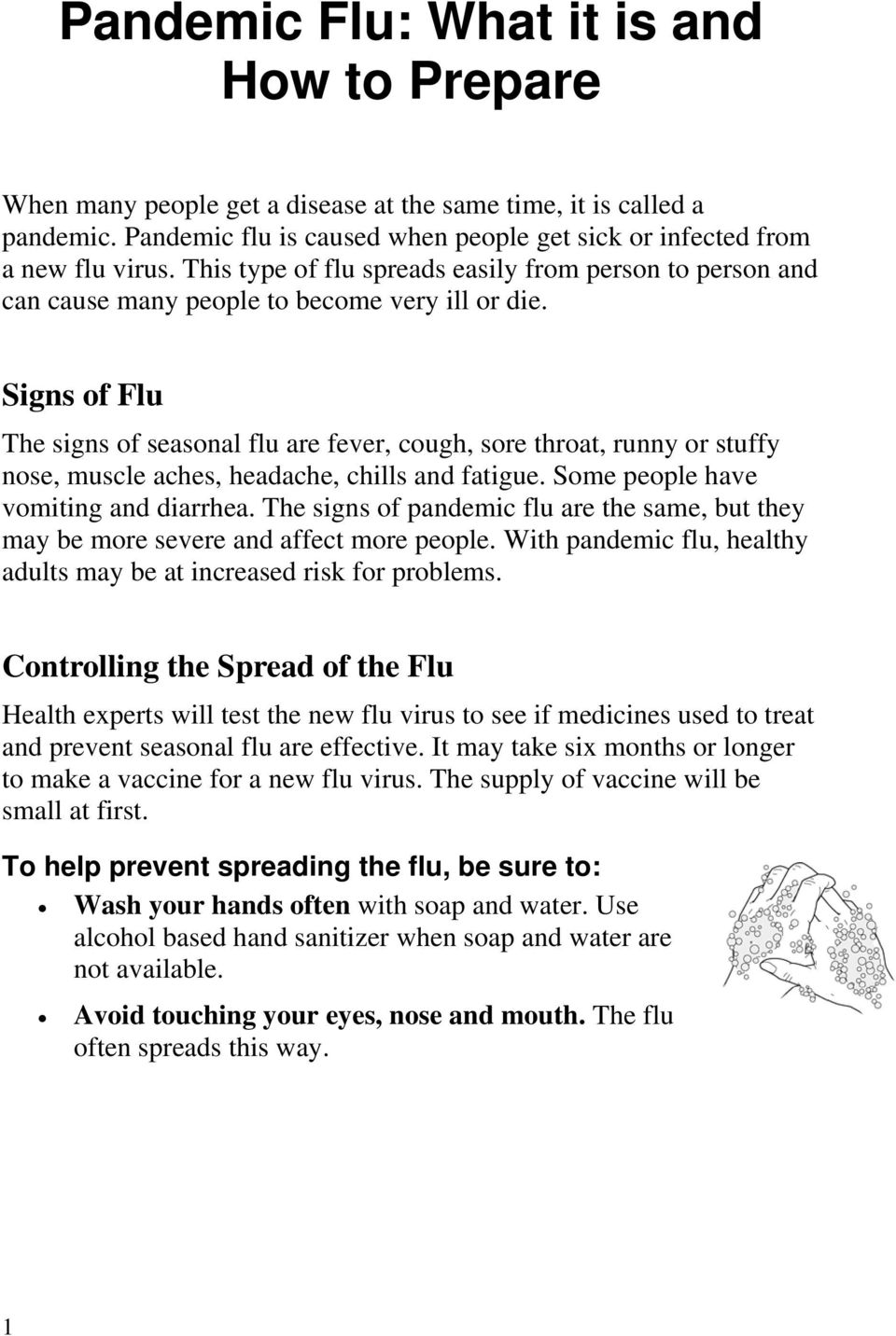 Signs of Flu The signs of seasonal flu are fever, cough, sore throat, runny or stuffy nose, muscle aches, headache, chills and fatigue. Some people have vomiting and diarrhea.