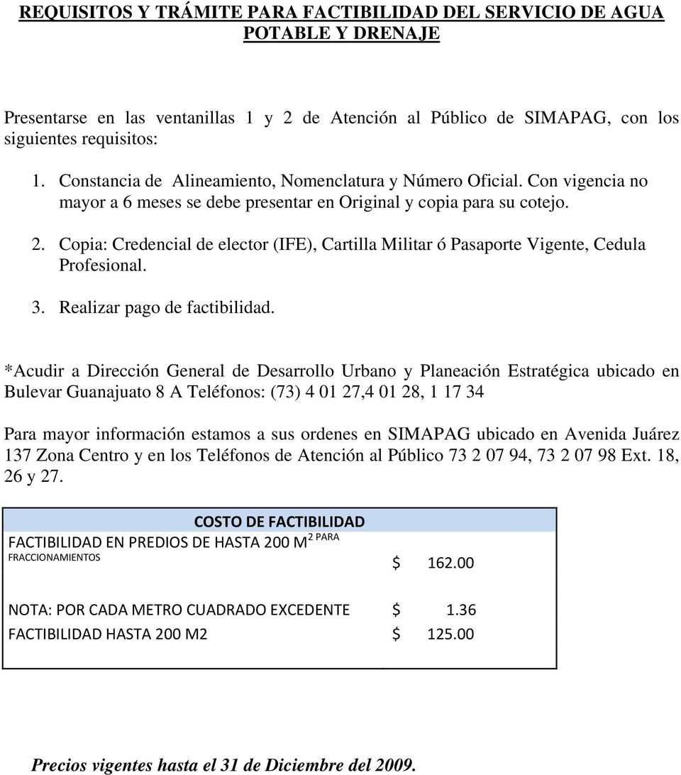 Copia: Credencial de elector (IFE), Cartilla Militar ó Pasaporte Vigente, Cedula Profesional. 3. Realizar pago de factibilidad.