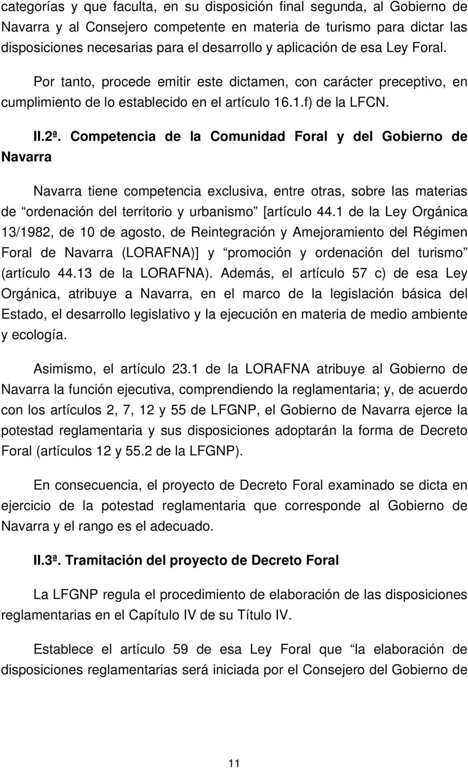 Competencia de la Comunidad Foral y del Gobierno de Navarra Navarra tiene competencia exclusiva, entre otras, sobre las materias de ordenación del territorio y urbanismo [artículo 44.