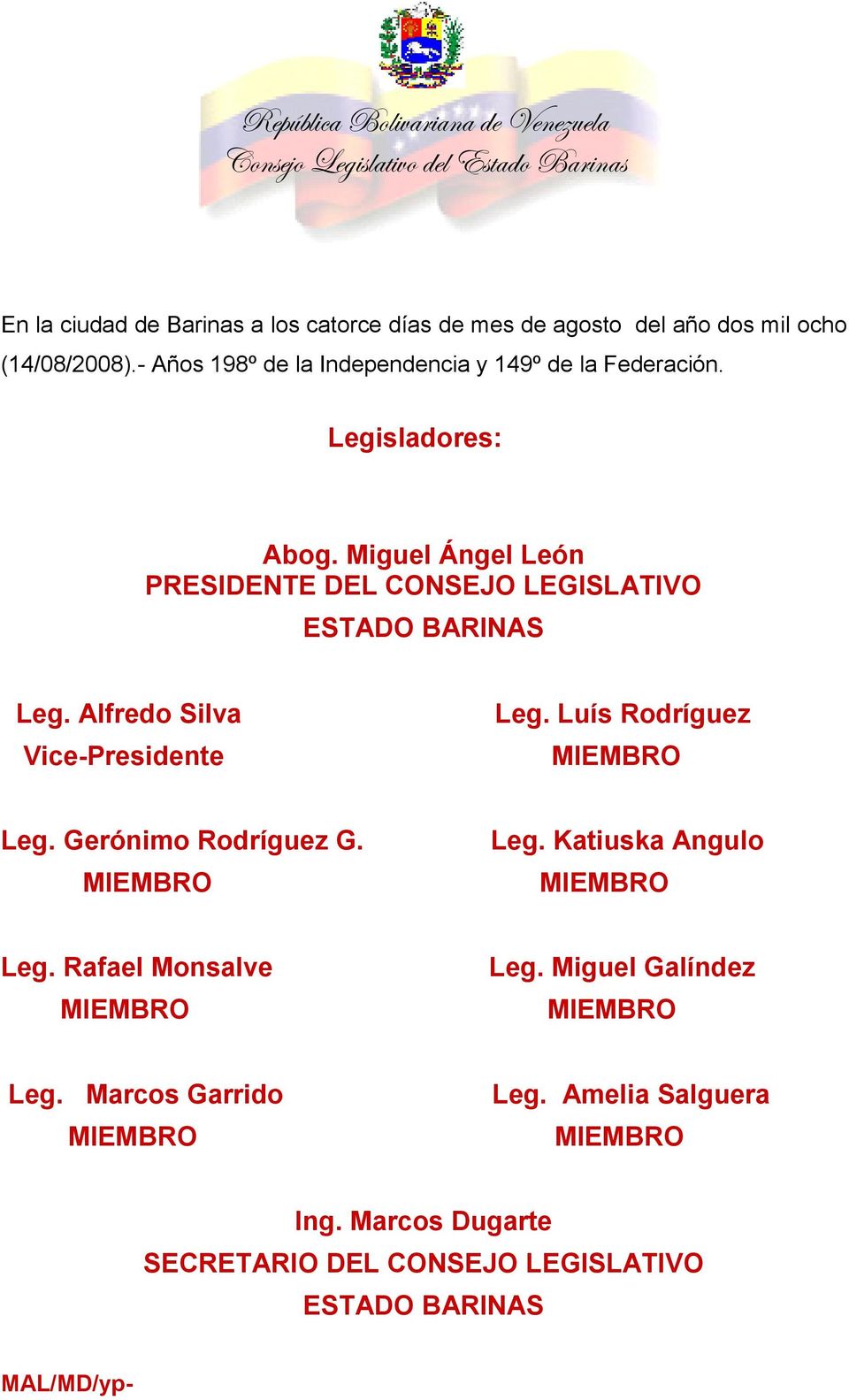 Miguel Ángel León PRESIDENTE DEL CONSEJO LEGISLATIVO ESTADO BARINAS Leg. Alfredo Silva Vice-Presidente Leg. Luís Rodríguez Leg.