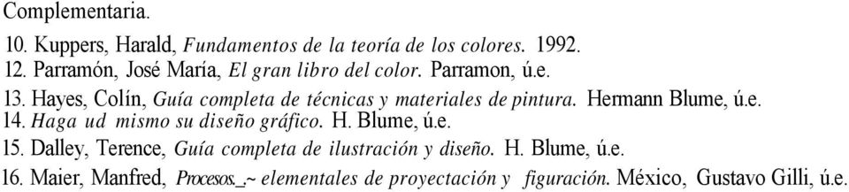 Hayes, Colín, Guía completa de técnicas y materiales de pintura. Hermann Blume, ú.e. 14.