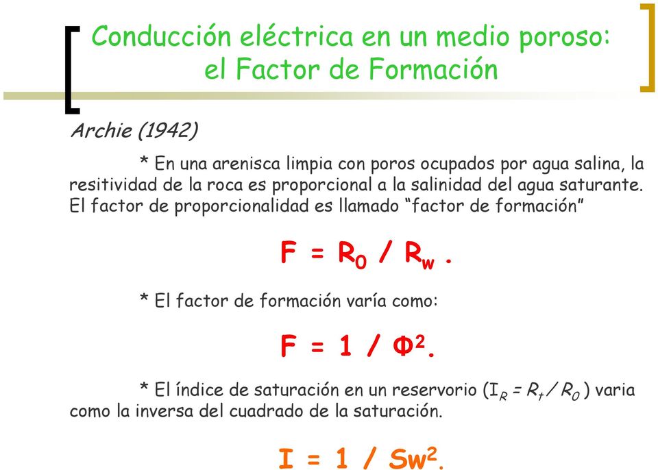 El factor de proporcionalidad es llamado factor de formación F = R 0 / R w.