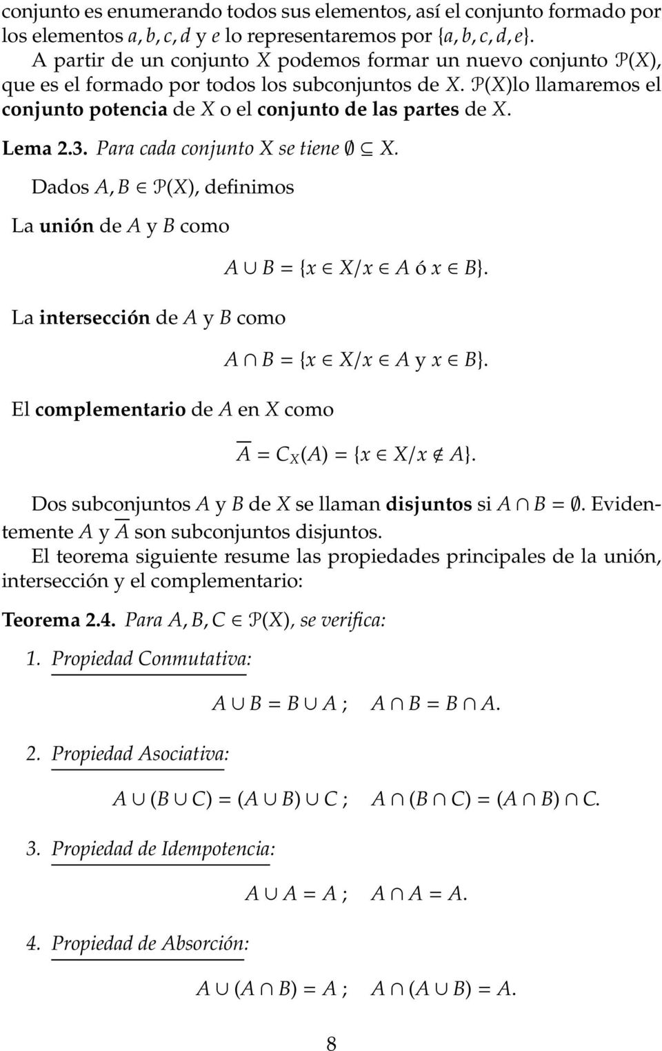 Lema 2.3. Para cada conjunto X se tiene X. Dados A, B P(X), definimos La unión de A y B como La intersección de A y B como El complementario de A en X como A B = {x X/x A ó x B}.