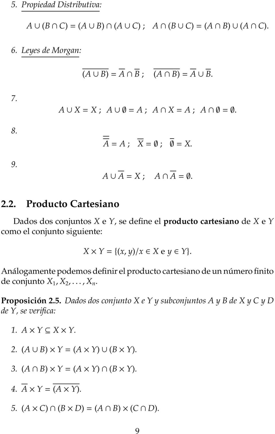 2. Producto Cartesiano Dados dos conjuntos X e Y, se define el producto cartesiano de X e Y como el conjunto siguiente: X Y = {(x, y)/x X e y Y}.