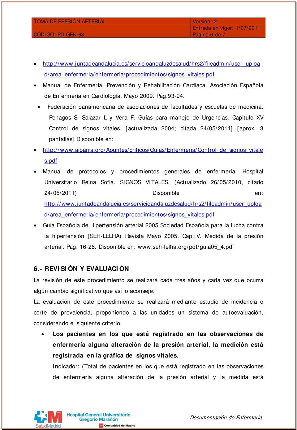 Penagos S, Salazar L y Vera F. Guías para manejo de Urgencias. Capitulo XV Control de signos vitales. [actualizada 2004; citada 24/05/2011] [aprox. 3 pantallas] Disponible en: http://www.aibarra.