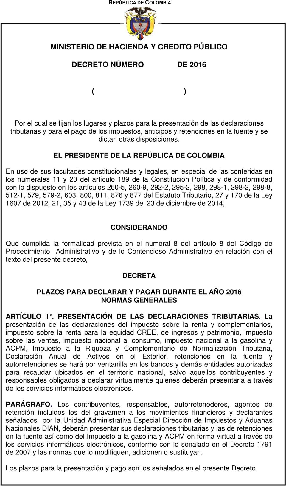 EL PRESIDENTE DE LA REPÚBLICA DE COLOMBIA En uso de sus facultades constitucionales y legales, en especial de las conferidas en los numerales 11 y 20 del artículo 189 de la Constitución Política y de