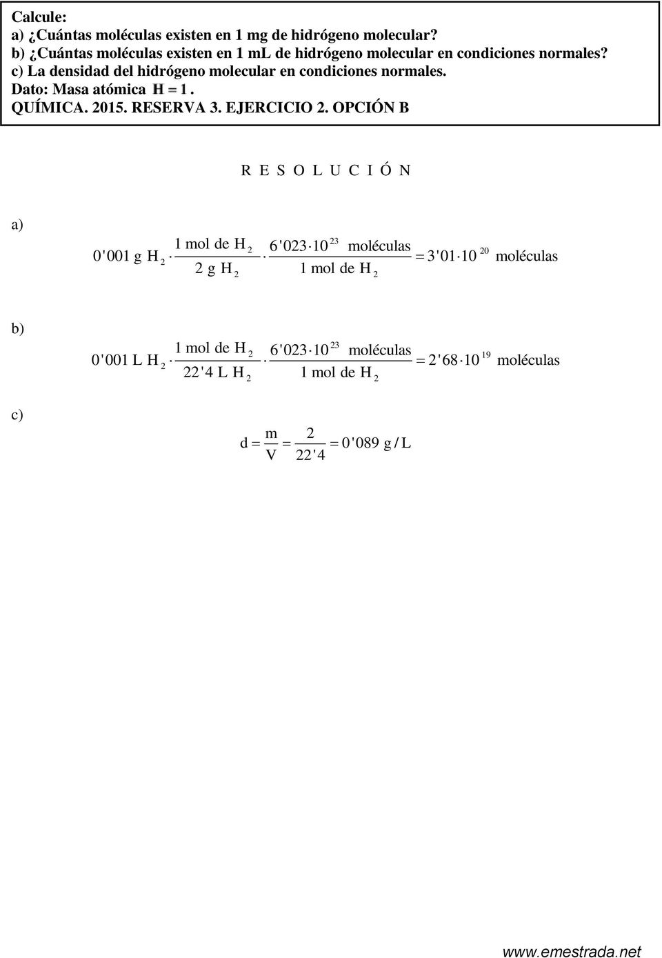 c) La densidad del hidrógeno molecular en condiciones normales. Dato: Masa atómica. QUÍMICA. 015. RESERVA.