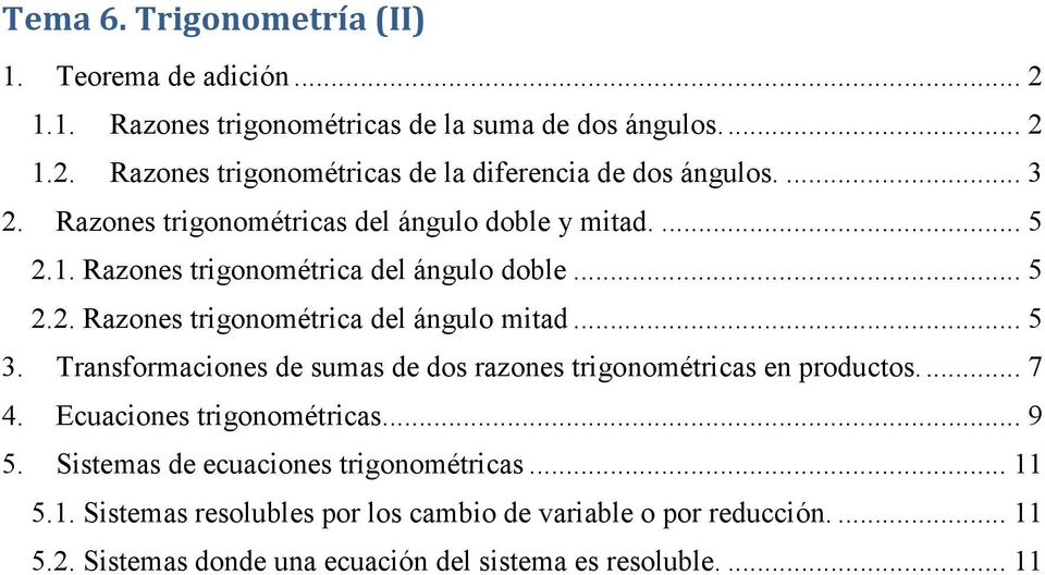 . Rzones trigonométric del ángulo doble... 5.. Rzones trigonométric del ángulo mitd... 5. Trnsformciones de sums de dos rzones trigonométrics en productos.