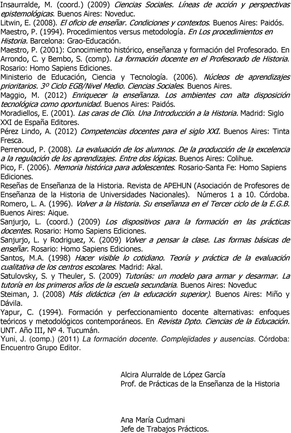 En Arrondo, C. y Bembo, S. (comp). La formación docente en el Profesorado de Historia. Rosario: Homo Sapiens Ediciones. Ministerio de Educación, Ciencia y Tecnología. (2006).