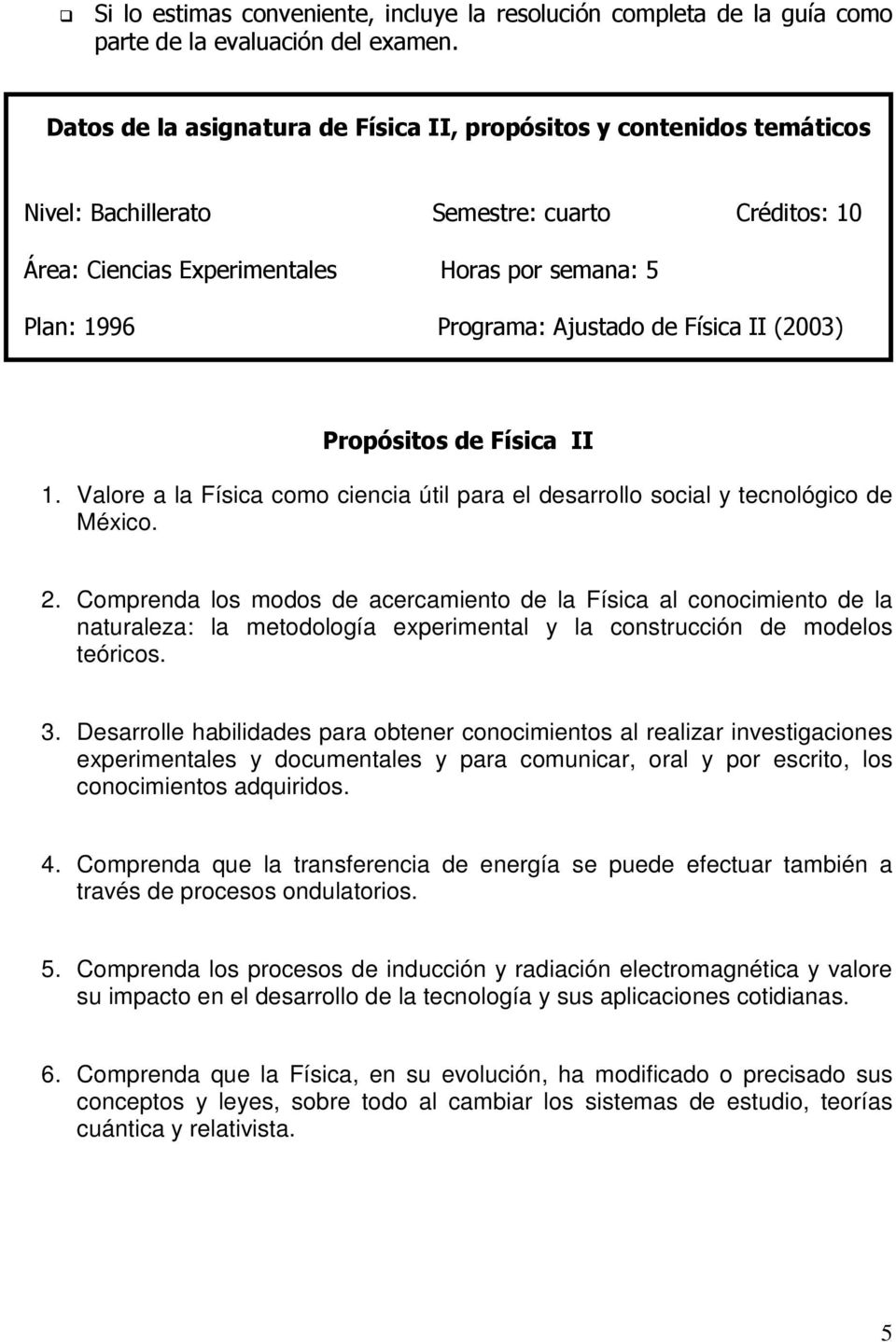 Ajustado de Física II (2003) Propósitos de Física II 1. Valore a la Física como ciencia útil para el desarrollo social y tecnológico de México. 2.