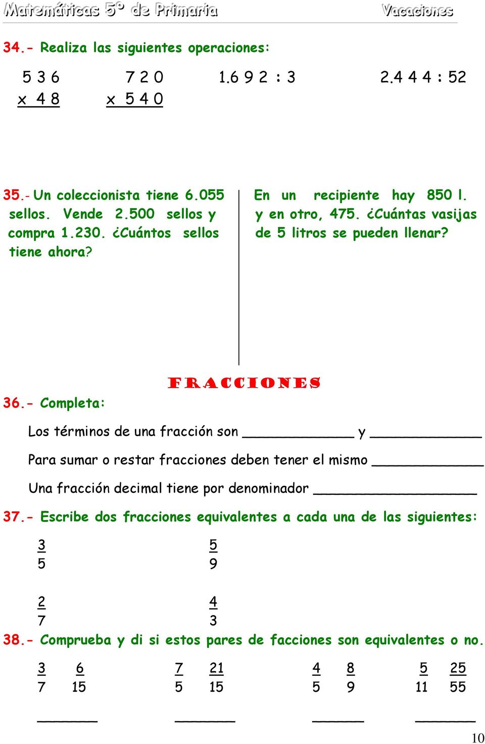 - Completa: Fracciones Los términos de una fracción son y Para sumar o restar fracciones deben tener el mismo Una fracción decimal tiene por denominador 37.