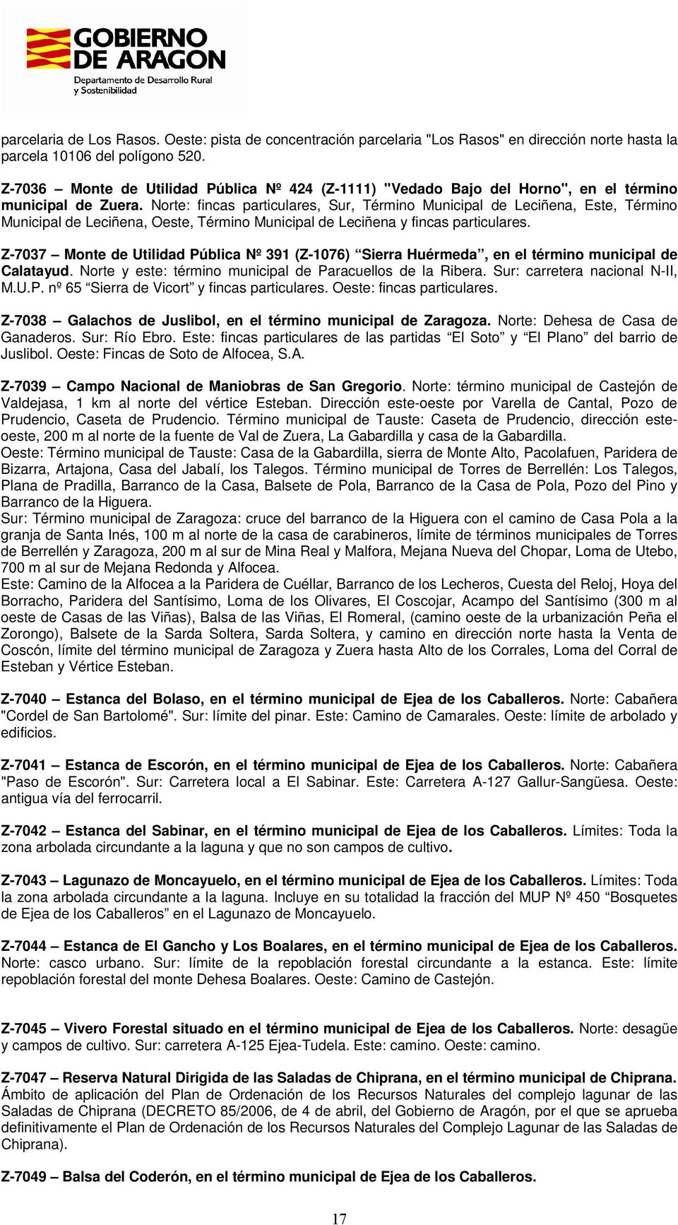 Norte: fincas particulares, Sur, Término Municipal de Leciñena, Este, Término Municipal de Leciñena, Oeste, Término Municipal de Leciñena y fincas particulares.