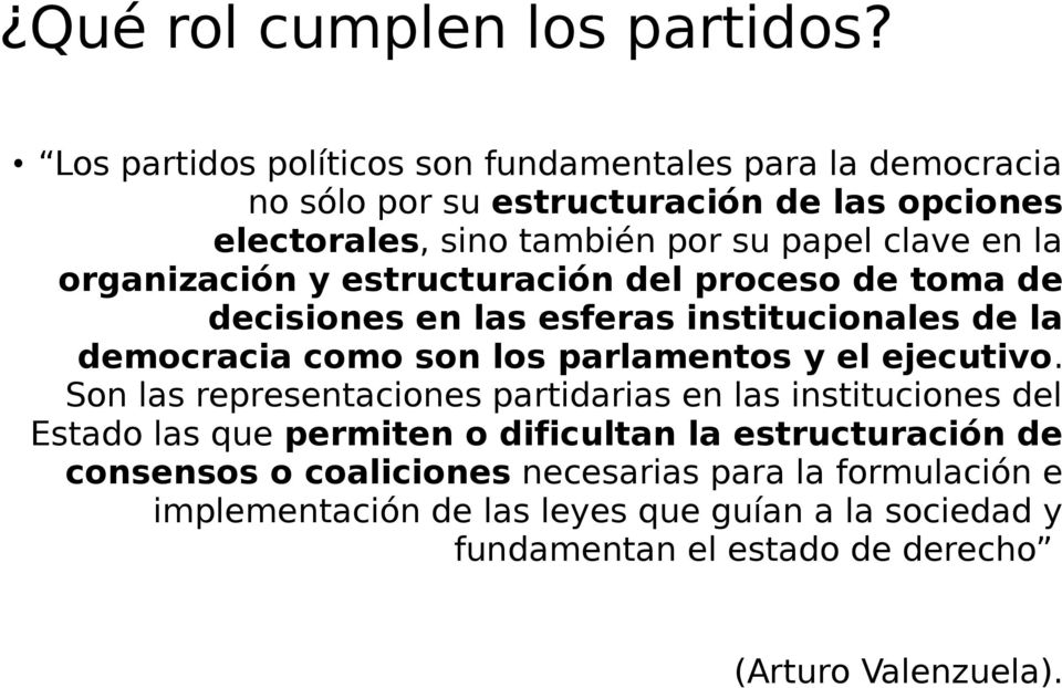 la organización y estructuración del proceso de toma de decisiones en las esferas institucionales de la democracia como son los parlamentos y el ejecutivo.