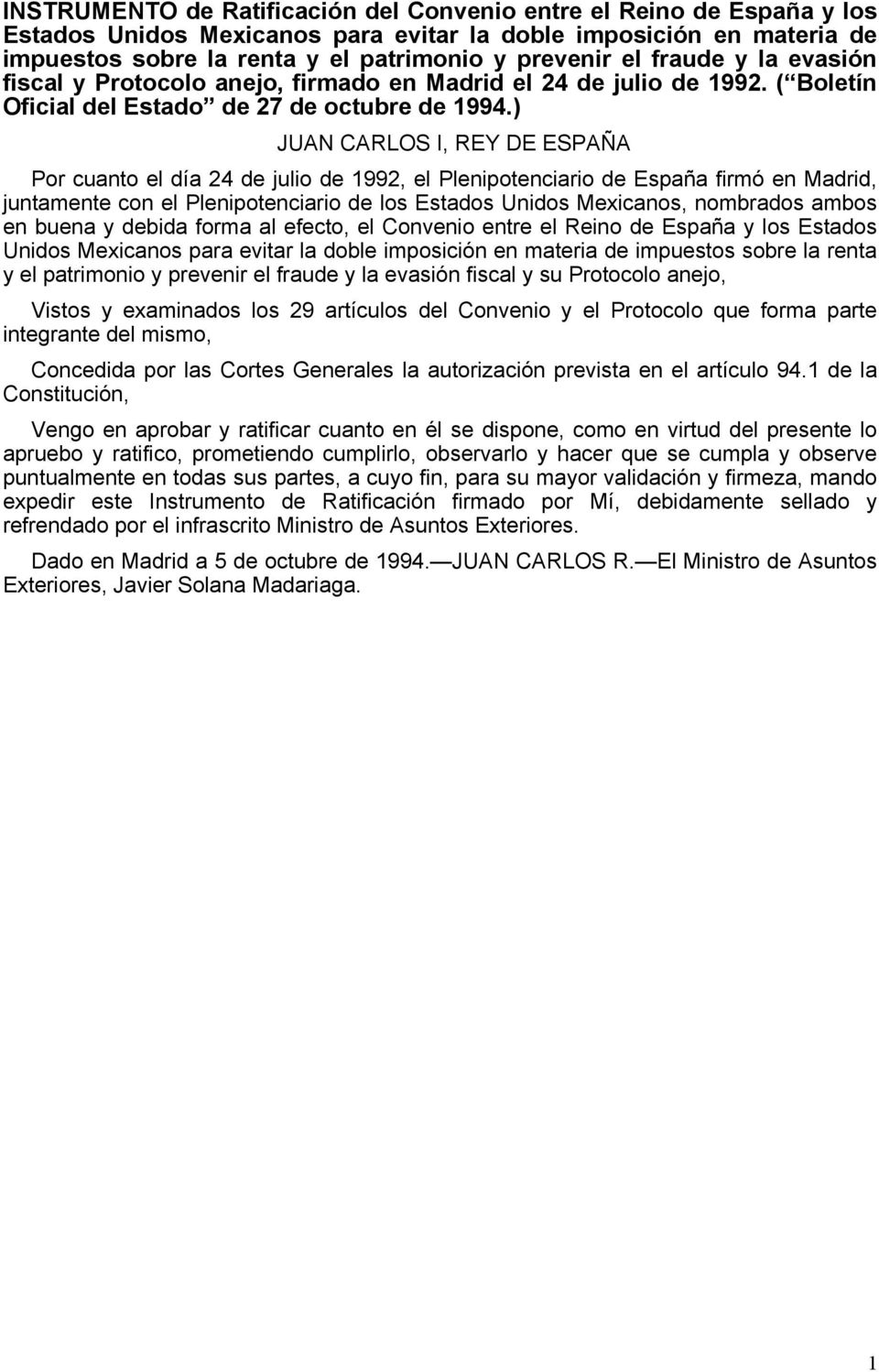 ) JUAN CARLOS I, REY DE ESPAÑA Por cuanto el día 24 de julio de 1992, el Plenipotenciario de España firmó en Madrid, juntamente con el Plenipotenciario de los Estados Unidos Mexicanos, nombrados