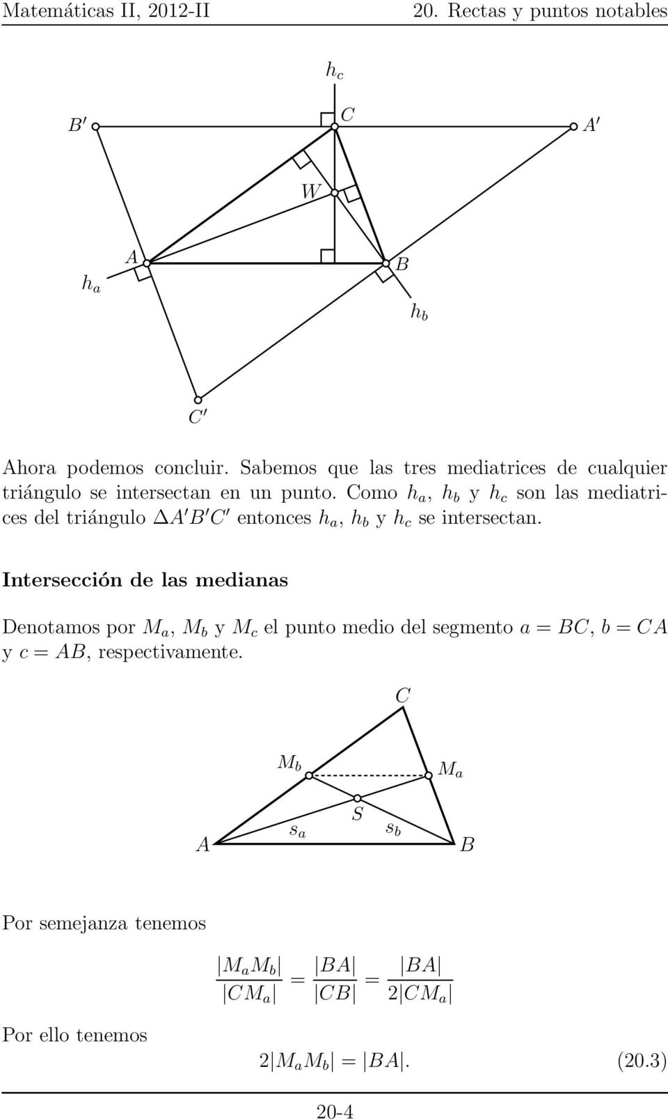 omo h a, h b y h c son las mediatrices del triángulo entonces h a, h b y h c se intersectan.