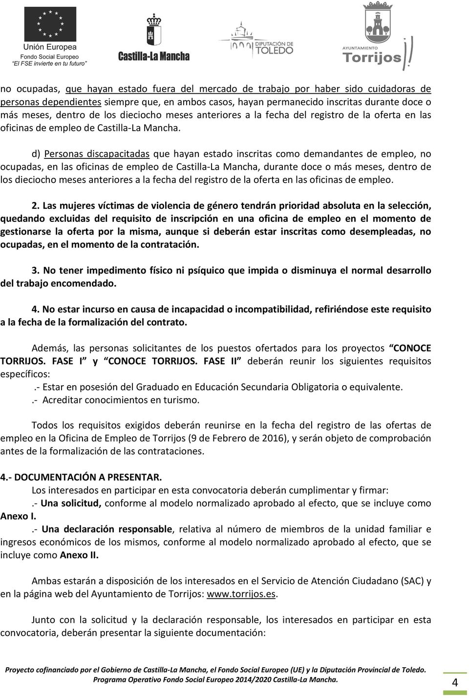 d) Personas discapacitadas que hayan estado inscritas como demandantes de empleo, no ocupadas, en las oficinas de empleo de Castilla-La Mancha, durante doce o más meses, dentro de los dieciocho meses