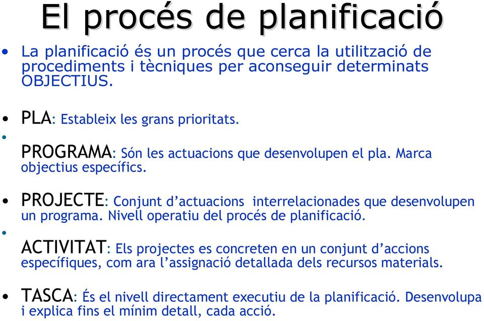 PROJECTE: Conjunt d actuacions interrelacionades que desenvolupen un programa. Nivell operatiu del procés de planificació.