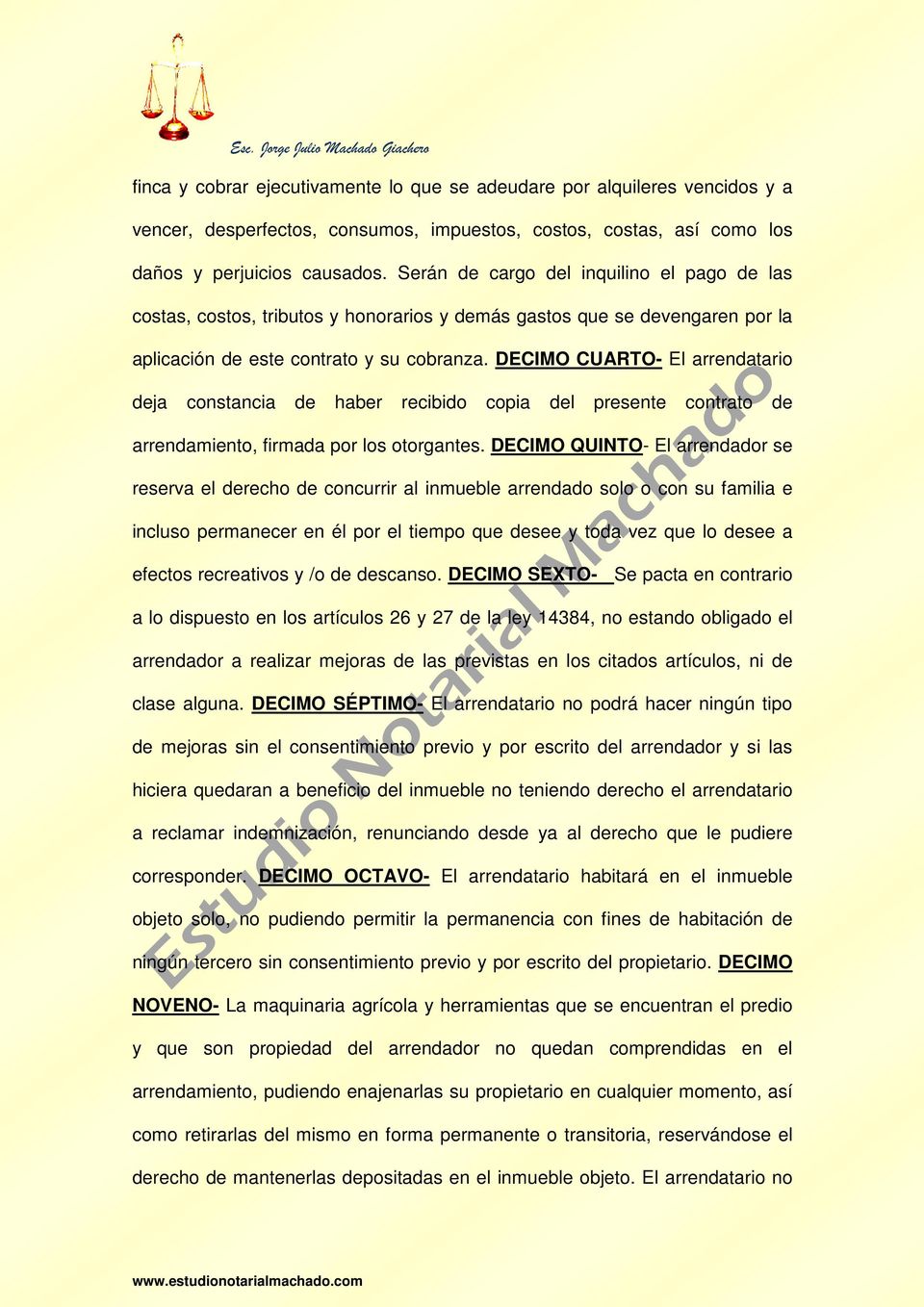 DECIMO CUARTO- El arrendatario deja constancia de haber recibido copia del presente contrato de arrendamiento, firmada por los otorgantes.
