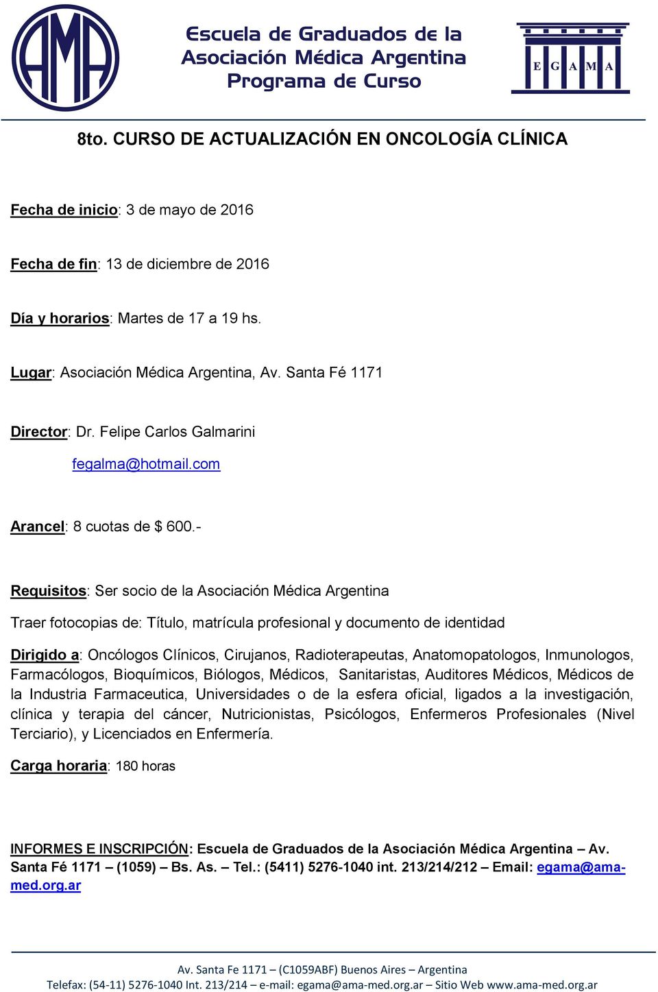- Requisitos: Ser socio de la Asociación Médica Argentina Traer fotocopias de: Título, matrícula profesional y documento de identidad Dirigido a: Oncólogos Clínicos, Cirujanos, Radioterapeutas,