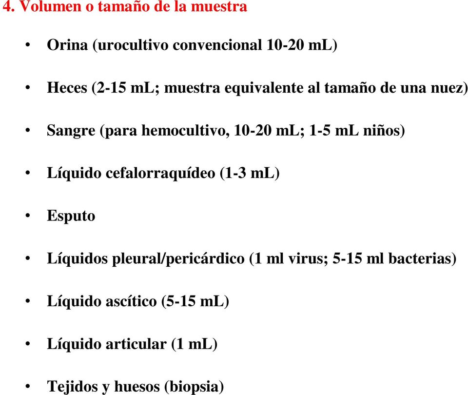 niños) Líquido cefalorraquídeo (1-3 ml) Esputo Líquidos pleural/pericárdico (1 ml virus;