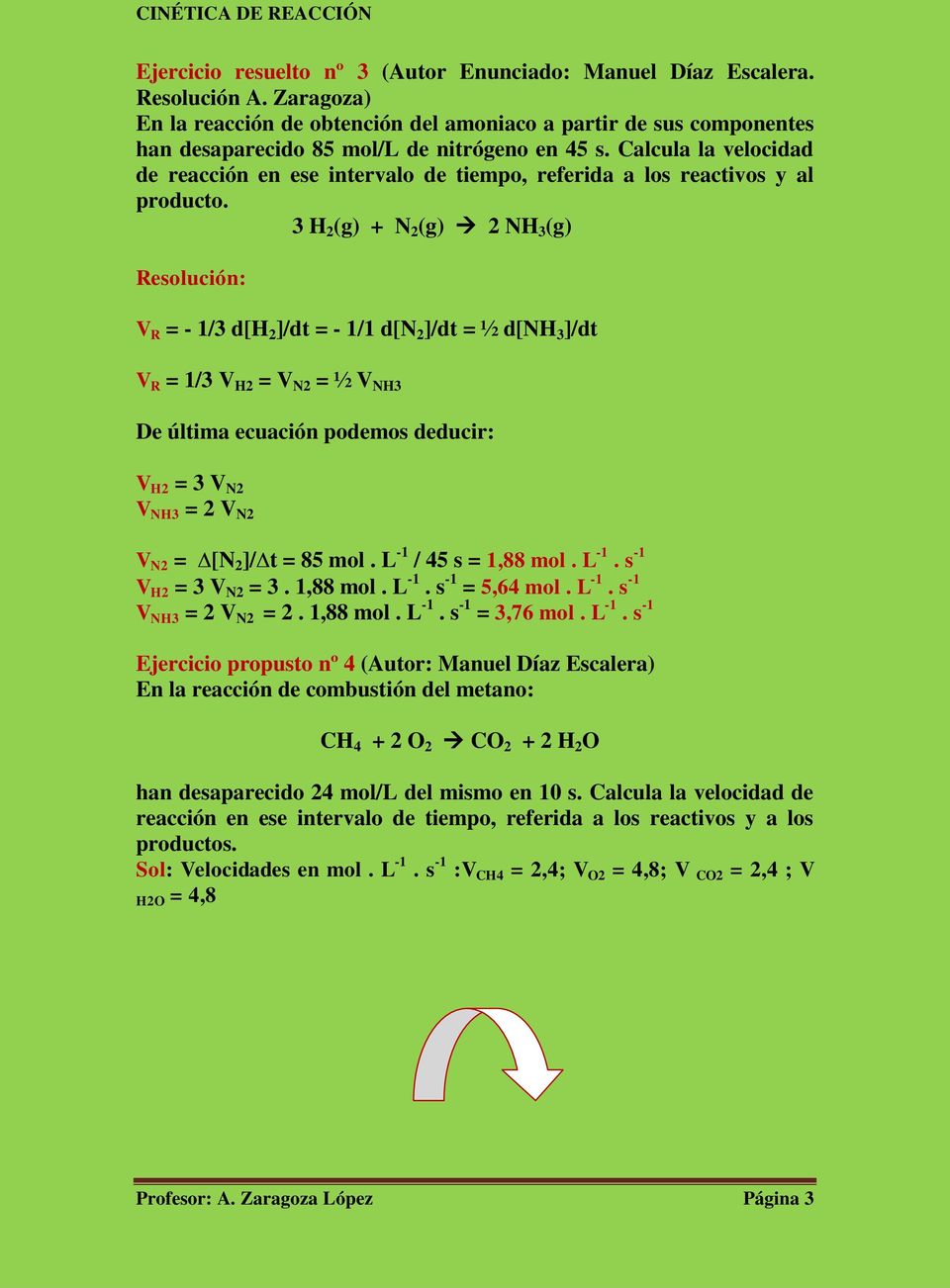 3 H 2 (g) + N 2 (g) 2 NH 3 (g) V R = - 1/3 d[h 2 ]/dt = - 1/1 d[n 2 ]/dt = ½ d[nh 3 ]/dt V R = 1/3 V H2 = V N2 = ½ V NH3 De última ecuación podemos deducir: V H2 = 3 V N2 V NH3 = 2 V N2 V N2 = [N 2