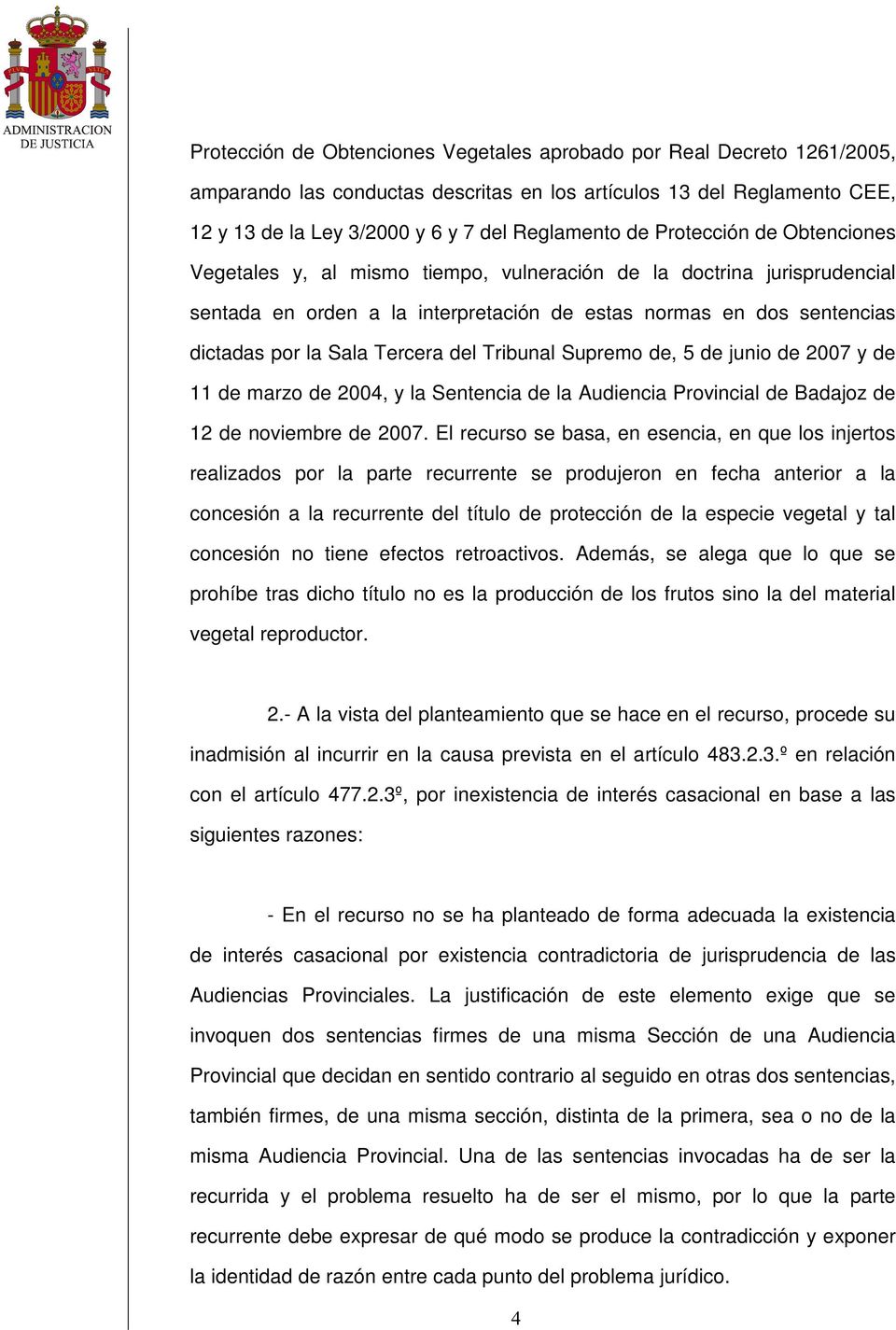 del Tribunal Supremo de, 5 de junio de 2007 y de 11 de marzo de 2004, y la Sentencia de la Audiencia Provincial de Badajoz de 12 de noviembre de 2007.