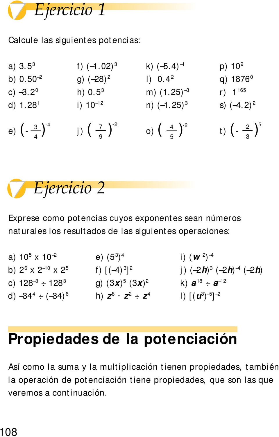 ) -4-3 7 4 - e) (- ) j) ( ) o) ( ) t) (- ) 4 9 5 3 5 Ejercicio Exprese como potencias cuyos exponentes sean números naturales los resultados de las siguientes operaciones: a) 0 5