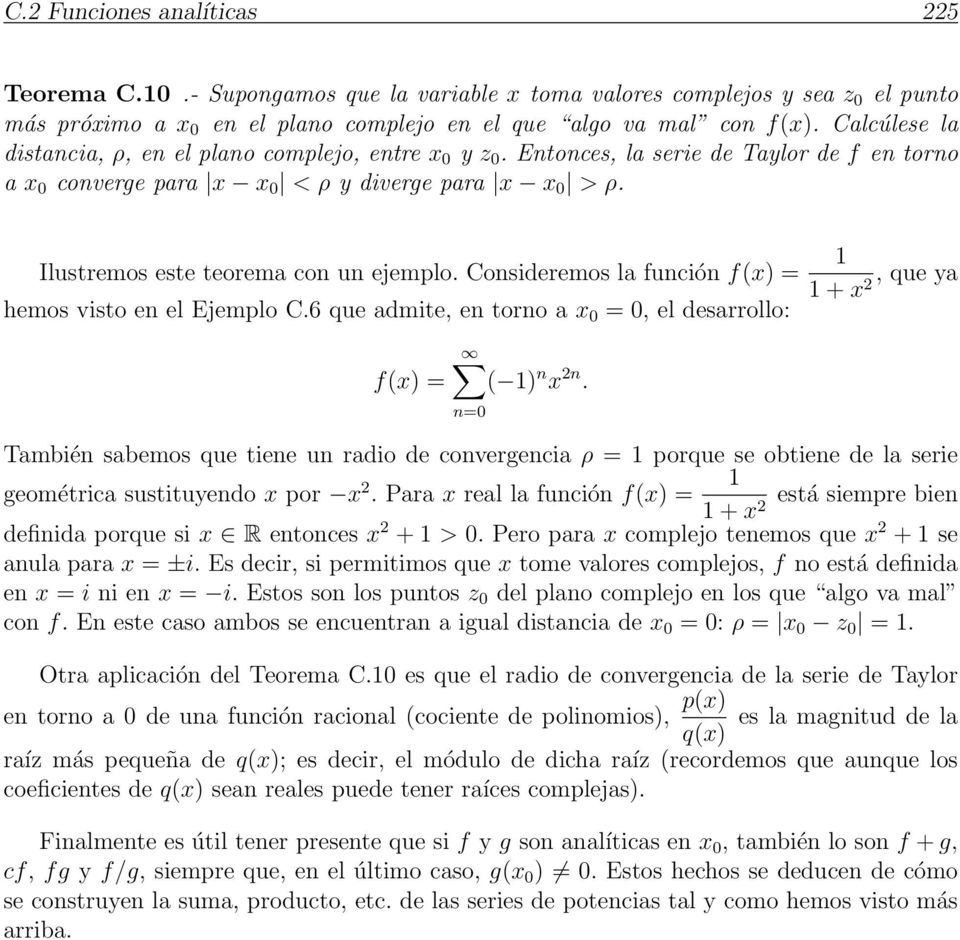 Ilustremos este teorema con un ejemplo. Consideremos la función f(x) =, que ya + x2 hemos visto en el Ejemplo C.6 que admite, en torno a x 0 = 0, el desarrollo: f(x) = ( ) n x 2n.